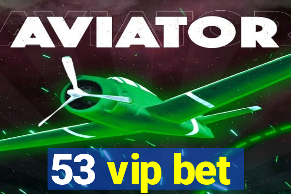 53 vip bet